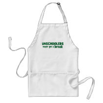 Unschoolers Never Get a Break Aprons