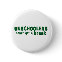 Unschoolers Never Get a Break Pins