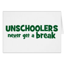 Unschoolers Never Get a Break Card