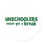 Unschoolers Never Get a Break Stickers