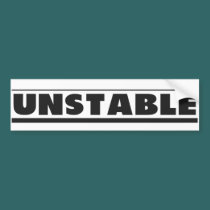 UNSTABLE - Bumper Sticker bumper stickers