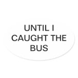 Until I Caught the Bus Oval Stickers