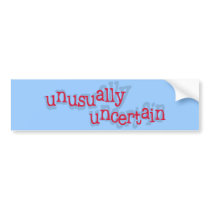 Unusually Uncertain Bumper Stickers