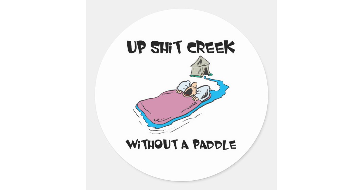UpCreek Without a Paddle Classic Round Sticker Zazzle