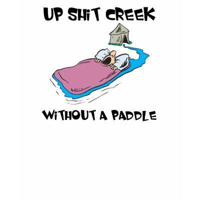 Up Shit Creek Without a Paddle T-shirt by doonidesigns