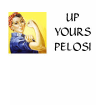 UP YOURS PELOSI t-shirts by ttisher UP YOURS PELOSI t-shirts