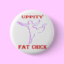 Uppity Fat Chick Pinback Buttons