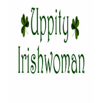 Uppity Irishwoman t-shirts by irishcountry Uppity Irishwoman t-shirts