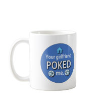 Ur Girlfriend Poked Me Coffee Mug