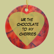 UR the Chocolate to My Cherries ornaments
