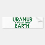 Uranus Is Bigger Than Earth Bumper Sticker