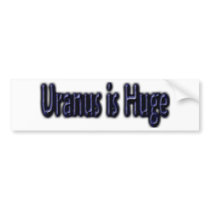 Uranus is Huge - Funny Astronomy bumper stickers