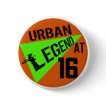 Urban Legend 16th Birthday Gifts Button