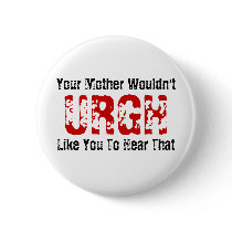 URGH, Your Mother Wouldn't Like You To Hear That buttons by urghcore URGH, Your Mother Wouldn't Like You To Hear That buttons