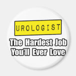 Urologist...Hardest Job You'll Ever Love Refrigerator Magnets