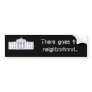 US-WhiteHouse-Logo, There goes the neighborhood... Bumper Sticker