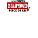 USDA APPROVED - PIECE OF ASS t-shirts by TheBigTees USDA APPROVED - PIECE OF ASS t-shirts
