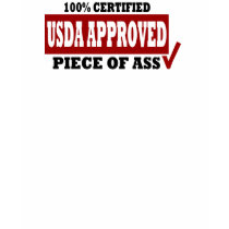 USDA APPROVED - PIECE OF ASS t-shirts