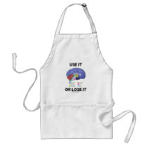 Use It Or Lose It (Brain Anatomy Humor Saying) Apron