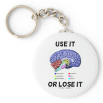 Use It Or Lose It (Brain Anatomy Humor Saying) Keychains