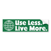 Use Less. Live More. bumper stickers
