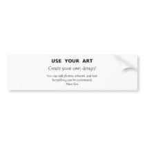 Use Your Art create your own unique designs Bumper Stickers