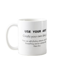 Use Your Art create your own unique designs Coffee Mugs