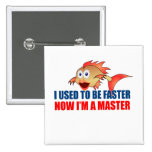 Used to be Faster Pinback Buttons