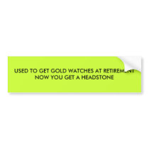 USED TO GET GOLD WATCHES AT RETIREMENT NOW YOU ... bumper stickers by BrianDavid944 USED TO GET GOLD WATCHES AT RETIREMENT NOW YOU ... bumper stickers