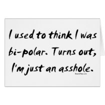 Used To Think I Was Bi-Polar / Just An Asshole cards