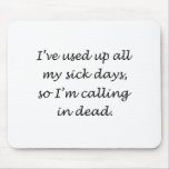 Used Up All My Sick Days Mouse Pads