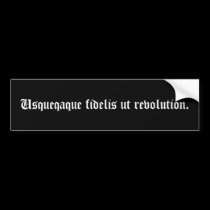 Usqueqaque fidelis ut revolution. bumper stickers
