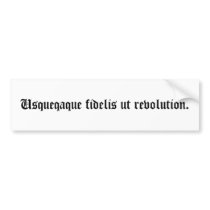 Usqueqaque fidelis ut revolution. bumper stickers by Indica66 Usqueqaque fidelis ut revolution. bumper stickers