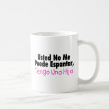 Usted No Me Puende Espantar, Tengo Una Hija Coffee Mugs
