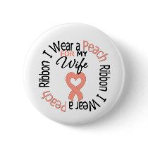 Uterine Cancer I Wear Peach Ribbon For My Wife buttons