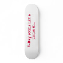 V-Day Seems Like A Crime.... skateboards by hellolisa V-Day Seems Like A Crime.... skateboards