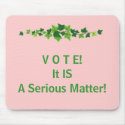 V O T E!  It IS A Serious Matter! mousepads