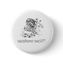 Vacations Suck buttons by fullofNuts Vacations Suck buttons