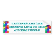 VACCINES ARE THE MISING LINK TO THE AUTISM PUZZLE. bumper stickers