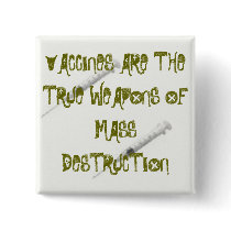 VACCINES ARE THE TRUE WEAPONS OF MASS DESTR... buttons
