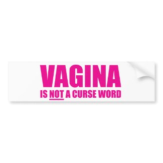 Vagina is NOT a Curse Word Bumper Sticker