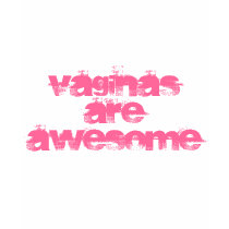 Vaginas are AWESOME t-shirts by DarcieCotton Vaginas are AWESOME t-shirts