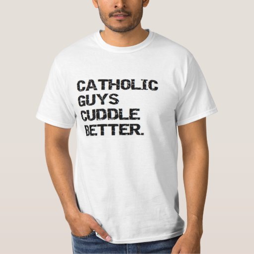 valentine catholic guys cuddle better TShirt Zazzle