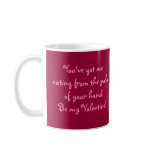 Valentine Eating from the Palm of Your Hand mugs