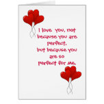 VALENTINE:  "I LOVE YOU NOT BECAUSE YOU ARE PERFEC CARD