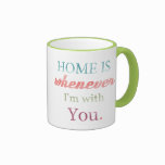 Valentine Mug Home is whenever I'm with You mugs