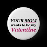 Valentine - Your Mom buttons