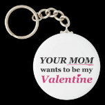 Valentine - Your Mom keychains