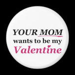 Valentine - Your Mom magnets