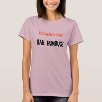 Valentine's Day?  BAH, HUMBUG? t-shirts